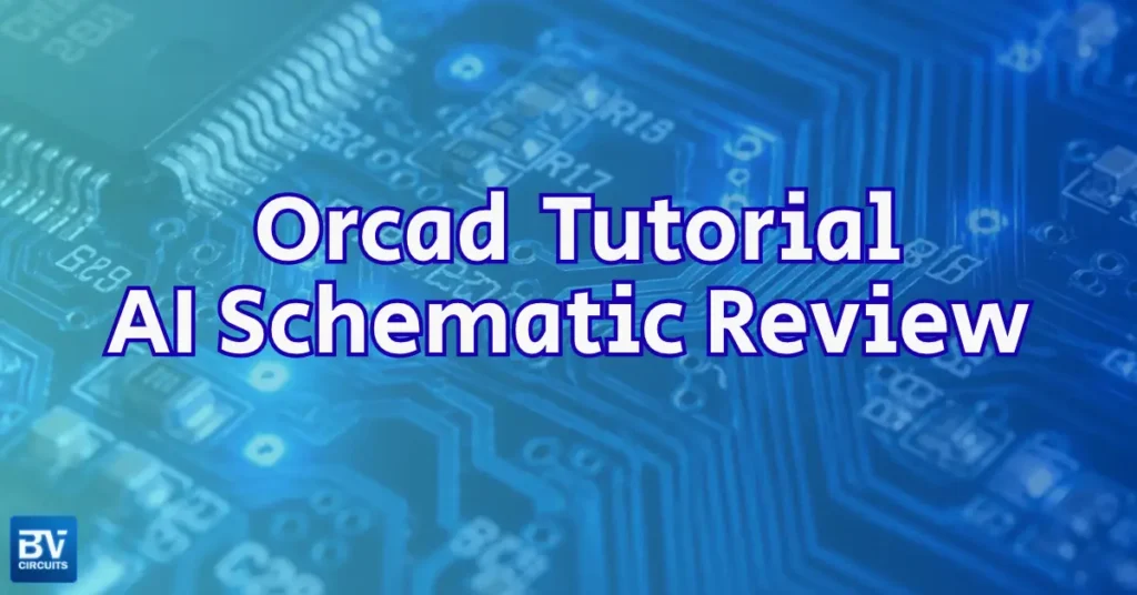 Orcad Tutorial for AI Electrical Schematic Review